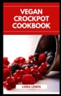 Image for Vegan Crockpot Cookbook : Discover Tons Of Healthy Plant-Based Slow Cooker Recipes
