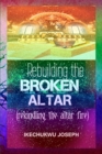 Image for Rebuilding the Broken Altar : Rekindling the Altar Fire