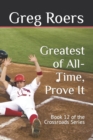 Image for Greatest of All-Time, Prove It : Book 12 of the Crossroads Series