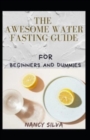 Image for The Awesome Water Fasting Guide For Beginners And Dummies