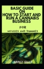 Image for Basic Guide On How To Start And Run A Cannabis Business For Novices And Dummies
