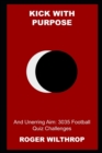 Image for Kick with Purpose and Unerring Aim : 3035 Football Quiz Challenges