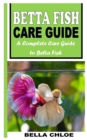 Image for Betta Fish Care Guide : A Complete Care Guide to Betta Fish