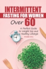 Image for Intermittent Fasting for Women over 60 : A perfect guide to weight loss and a healthy lifestyle