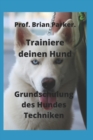 Image for Trainiere deinen Hund : Grundschulung des Hundes Techniken