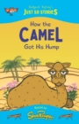 Image for How the Camel Got His Hump : A fresh, new re-telling of the classic Just So Story by Rudyard Kipling