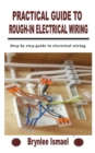 Image for Practical Guide to Rough-In Electrical Wiring : Step by step guide to electrical wiring