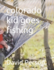Image for colorado kid goes fishing