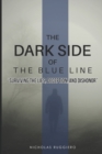 Image for Dark side of the blue line : Surviving the lies, deception, and dishonor