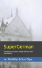 Image for SuperGerman : Three short stories in simple German with translations
