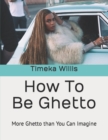 Image for How To Be Ghetto