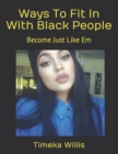 Image for Ways To Fit In With Black People : Become Just Like Em