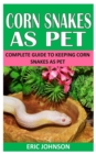 Image for Corn Snakes as Pet : Complete Guide to Keeping Corn Snakes as Pet