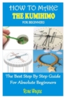 Image for How to Make the Kumihimo for Beginners : The Best Step by Step Guide for Absolute Beginners