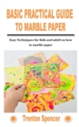 Image for Basic Practical Guide to Marble Paper : Easy Techniques for Kids and adult on how to marble paper