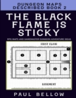Image for The Black Flame is Sticky : Dungeon Maps Described Book 2