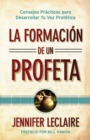 Image for La Formacion de un Profeta : Consejos Practicos para Desarrollar Tu Voz Profetica