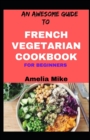 Image for An Awesome Guide To French Vegetarian Cookbook For Beginners