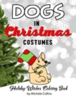 Image for Dogs In Christmas Costumes : Holiday Wishes Coloring Book