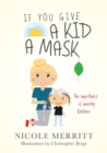 Image for If You Give A Kid A Mask : the importance of wearing kindness