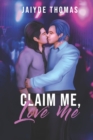 Image for Claim Me, Love Me
