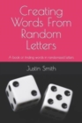Image for Creating Words From Random Letters : A book of finding words in randomized letters