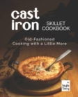 Image for Cast Iron Skillet Cookbook : Old-Fashioned Cooking with A Little More