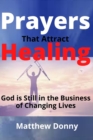 Image for Prayers That Attract Healing : God is Still in the Business of Changing Lives