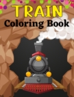 Image for TRAIN Coloring Book : Fantastic Coloring Book for Kids Who Love Train!