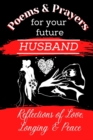 Image for Poems &amp; Prayers For Your Future Husband [for 30 Days] : Reflections of Love, Longing, and Peace