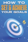 Image for How to Set &amp; Achieve Your Goals : Personal Development Collection #12
