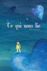 Image for Ce qui nous lie : a la decouverte de vos coeurs