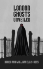 Image for London Ghosts Unveiled