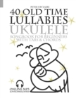 Image for 40 Old Time Lullabies - Ukulele Songbook for Beginners with Tabs and Chords