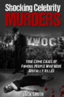 Image for Shocking Celebrity Murders : True Crime Cases of Famous People Who Were Brutally Killed