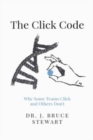 Image for The Click Code : Why Some Teams Click and Others Don&#39;t