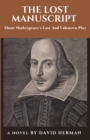 Image for The Lost Manuscript : About Shakespeare&#39;s Last And Unknown Play