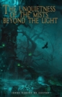 Image for The unquietness of the mists beyond the light