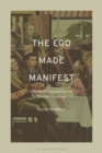 Image for Ego Made Manifest: Max Stirner, Egoism, and the Modern Manifesto
