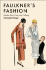 Image for Faulkner&#39;s Fashion: Gender, Race, Class, and Clothing