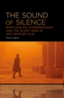 Image for Sound of Silence: Ryan Gosling, Expressionism and the Silent Hero in 21St-Century Film
