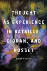 Image for Thought as Experience in Bataille, Cioran, and Rosset