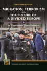 Image for Migration, terrorism, and the future of a divided europe  : a continent transformed