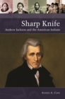 Image for Sharp Knife  : Andrew Jackson and the American Indians