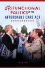 Image for The dysfunctional politics of the Affordable Care Act