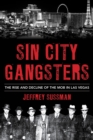 Image for Sin City gangsters: the rise and decline of the mob in Las Vegas