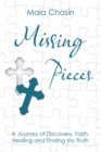 Image for Missing Pieces: A Journey of Discovery, Faith, Healing and Finding My Truth