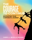 Image for Courage to Continue: Navigating Your Corporate Journey