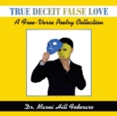 Image for True Deceit False Love : A Free-Verse Poetry Collection