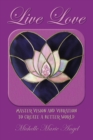 Image for Live Love : Master Vision and Vibration to Create a Better World